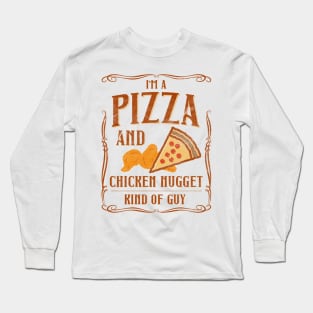 I'm A Pizza And Chicken Nuggets Kind Of Guy Long Sleeve T-Shirt